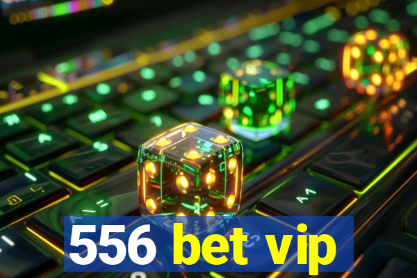 556 bet vip